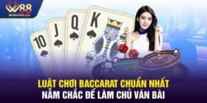 Nắm Chắc Luật Chơi Baccarat Chuẩn Nhất 2024 Tại W88