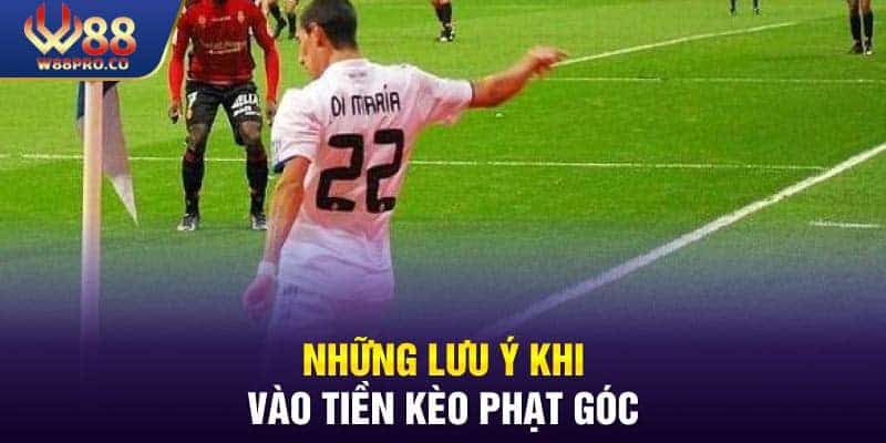 Một số lưu ý trước khi vào kèo phạt góc